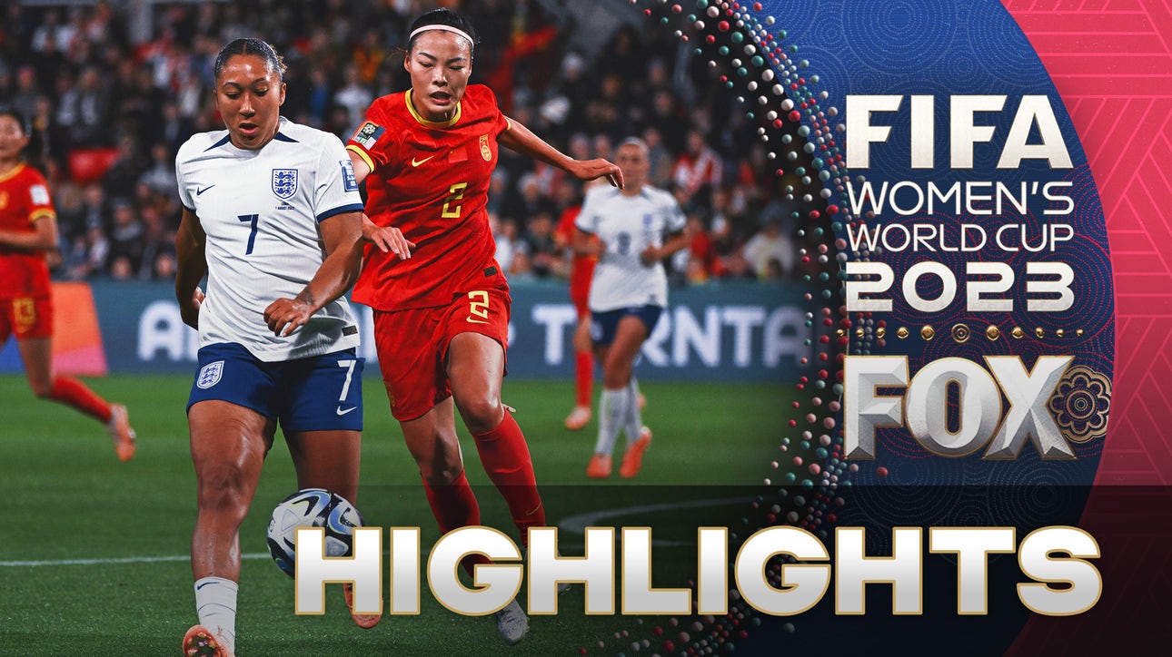 China vs. England Highlights | 2023 FIFA Women’s World Cup